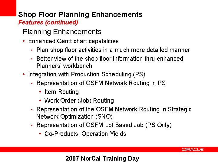 Shop Floor Planning Enhancements Features (continued) Planning Enhancements • Enhanced Gantt chart capabilities •