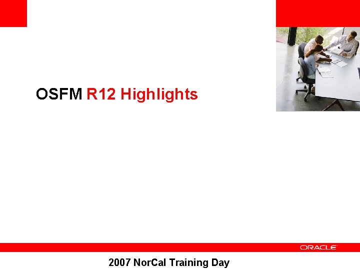 <Insert Picture Here> OSFM R 12 Highlights 2007 Nor. Cal Training Day 
