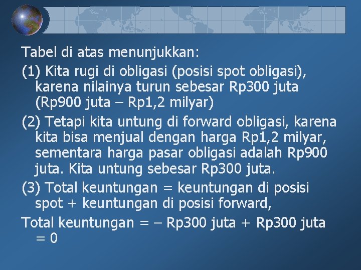 Tabel di atas menunjukkan: (1) Kita rugi di obligasi (posisi spot obligasi), karena nilainya Tabel di atas menunjukkan: (1) Kita rugi di obligasi (posisi spot obligasi), karena nilainya