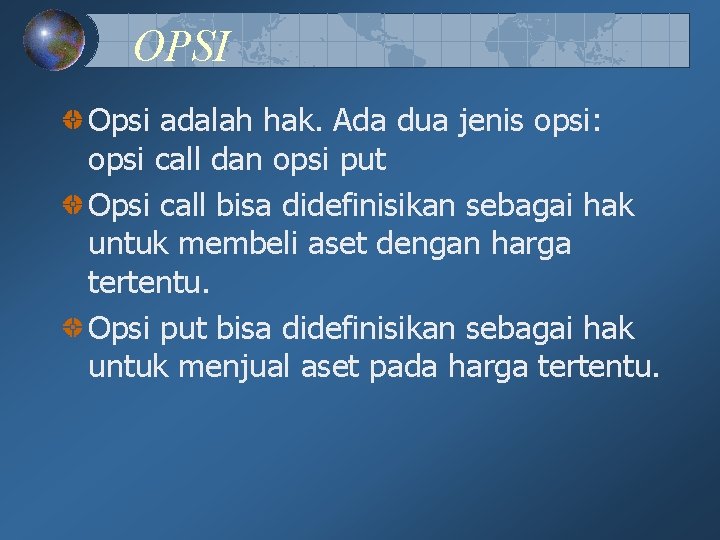 OPSI Opsi adalah hak. Ada dua jenis opsi: opsi call dan opsi put Opsi OPSI Opsi adalah hak. Ada dua jenis opsi: opsi call dan opsi put Opsi