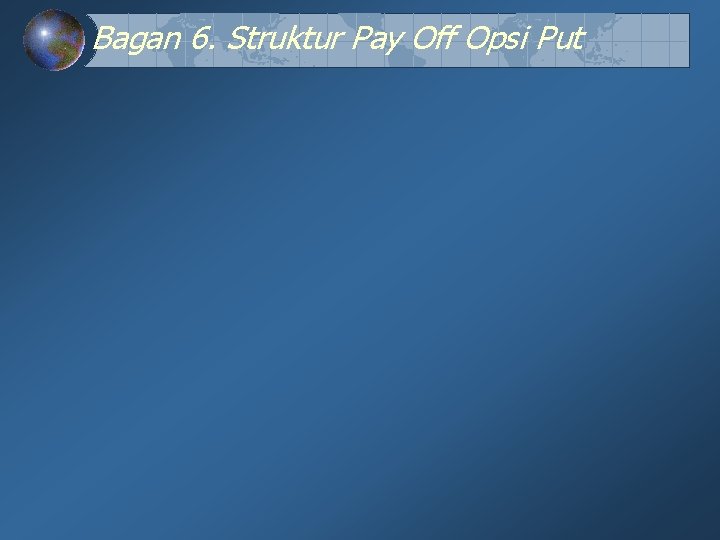 Bagan 6. Struktur Pay Off Opsi Put Bagan 6. Struktur Pay Off Opsi Put