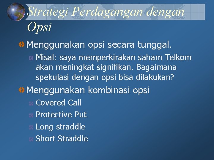 Strategi Perdagangan dengan Opsi Menggunakan opsi secara tunggal. Misal: saya memperkirakan saham Telkom akan Strategi Perdagangan dengan Opsi Menggunakan opsi secara tunggal. Misal: saya memperkirakan saham Telkom akan