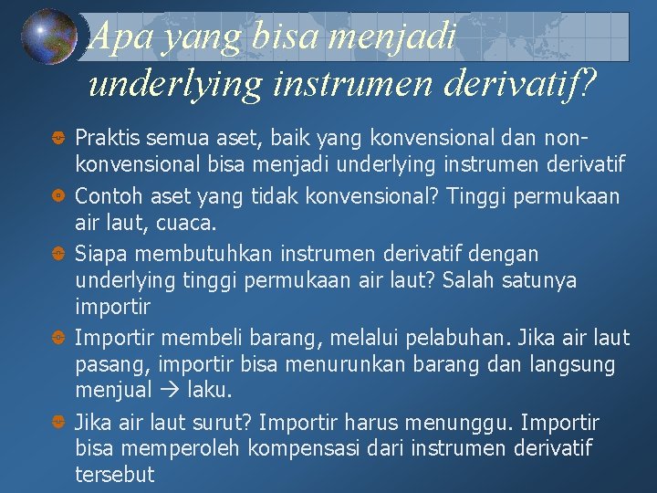 Apa yang bisa menjadi underlying instrumen derivatif? Praktis semua aset, baik yang konvensional dan Apa yang bisa menjadi underlying instrumen derivatif? Praktis semua aset, baik yang konvensional dan