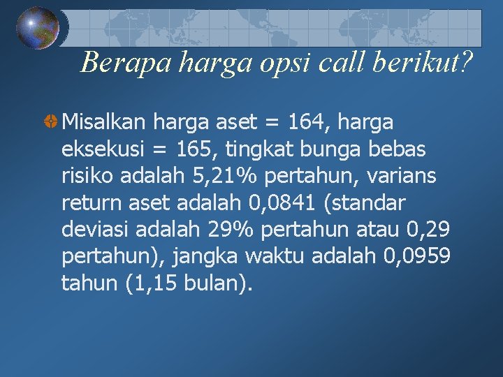 Berapa harga opsi call berikut? Misalkan harga aset = 164, harga eksekusi = 165, Berapa harga opsi call berikut? Misalkan harga aset = 164, harga eksekusi = 165,