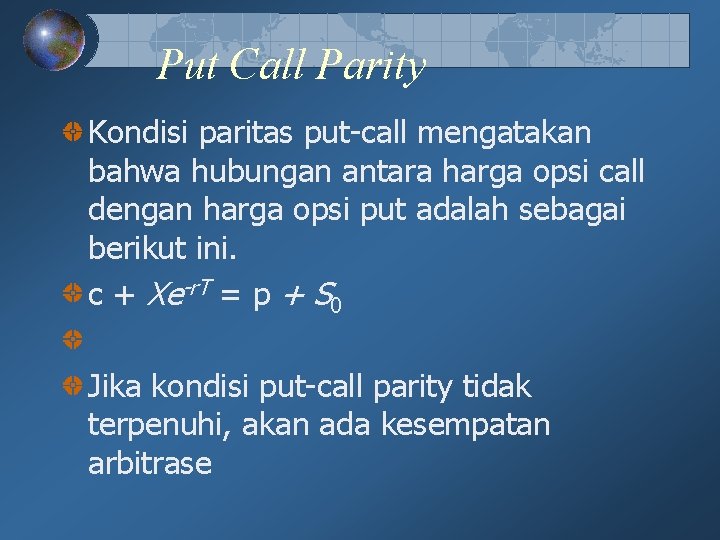 Put Call Parity Kondisi paritas put-call mengatakan bahwa hubungan antara harga opsi call dengan Put Call Parity Kondisi paritas put-call mengatakan bahwa hubungan antara harga opsi call dengan