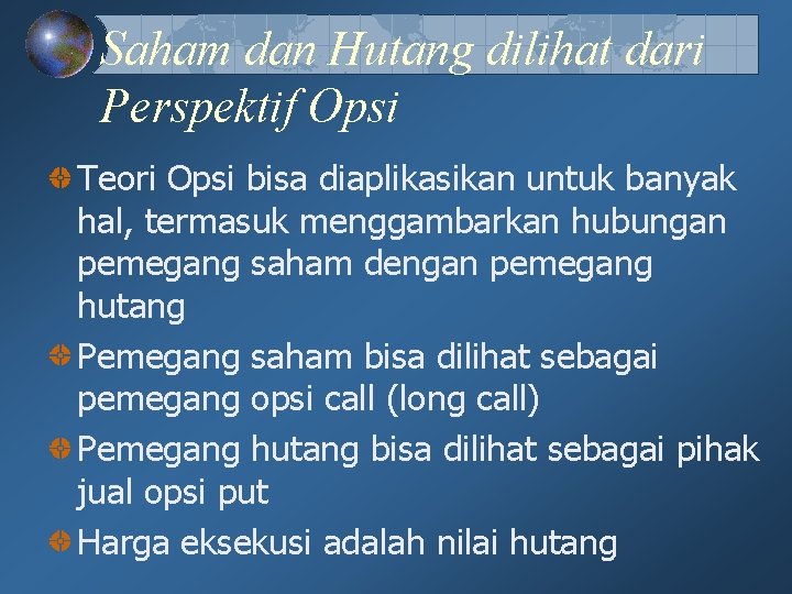 Saham dan Hutang dilihat dari Perspektif Opsi Teori Opsi bisa diaplikasikan untuk banyak hal, Saham dan Hutang dilihat dari Perspektif Opsi Teori Opsi bisa diaplikasikan untuk banyak hal,