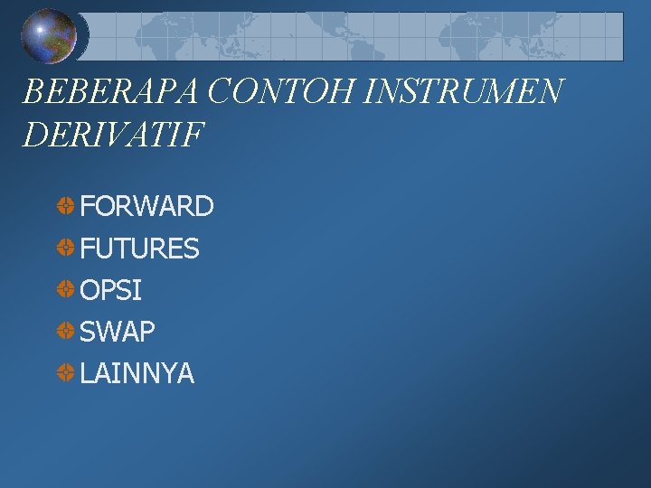 BEBERAPA CONTOH INSTRUMEN DERIVATIF FORWARD FUTURES OPSI SWAP LAINNYA BEBERAPA CONTOH INSTRUMEN DERIVATIF FORWARD FUTURES OPSI SWAP LAINNYA