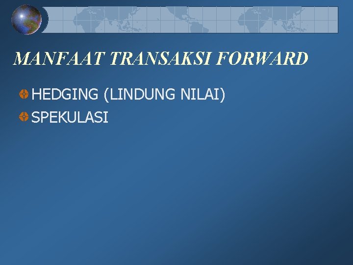 MANFAAT TRANSAKSI FORWARD HEDGING (LINDUNG NILAI) SPEKULASI MANFAAT TRANSAKSI FORWARD HEDGING (LINDUNG NILAI) SPEKULASI