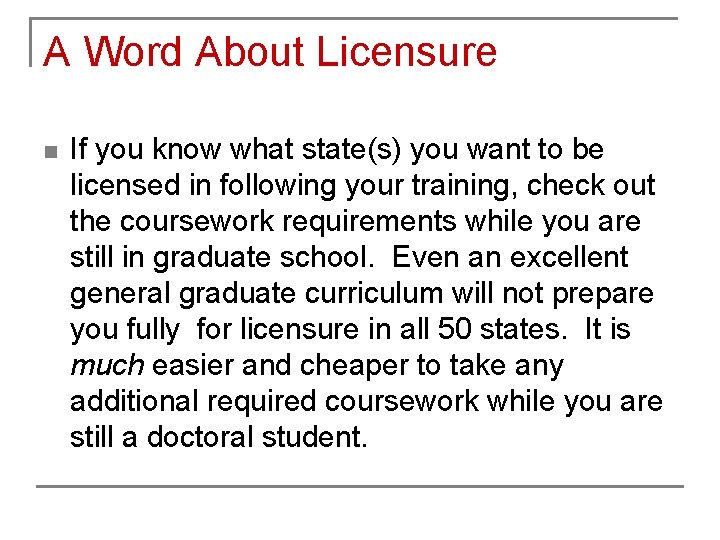 A Word About Licensure n If you know what state(s) you want to be A Word About Licensure n If you know what state(s) you want to be
