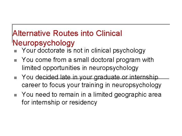 Alternative Routes into Clinical Neuropsychology n n Your doctorate is not in clinical psychology Alternative Routes into Clinical Neuropsychology n n Your doctorate is not in clinical psychology