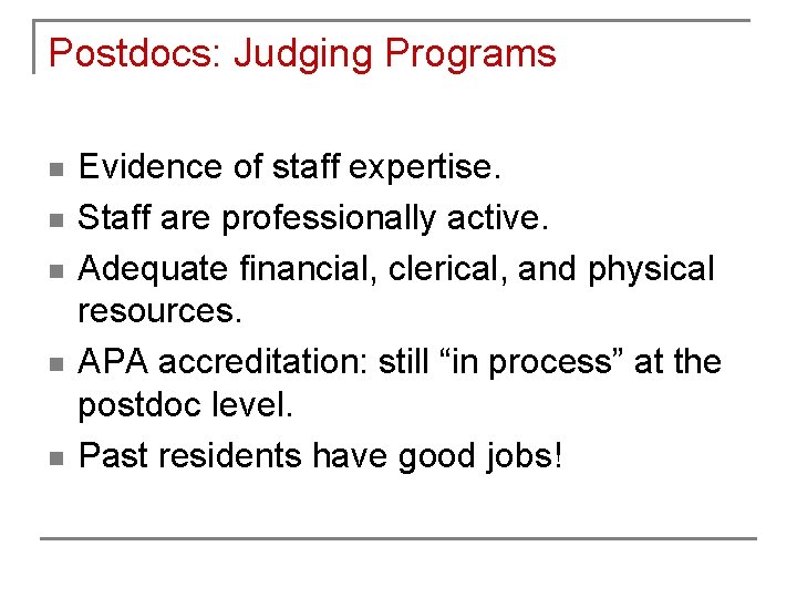 Postdocs: Judging Programs n n n Evidence of staff expertise. Staff are professionally active. Postdocs: Judging Programs n n n Evidence of staff expertise. Staff are professionally active.