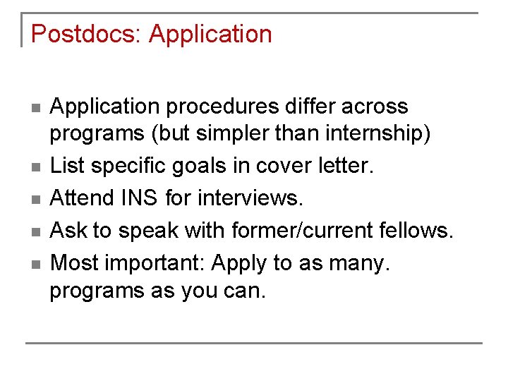 Postdocs: Application n n Application procedures differ across programs (but simpler than internship) List Postdocs: Application n n Application procedures differ across programs (but simpler than internship) List