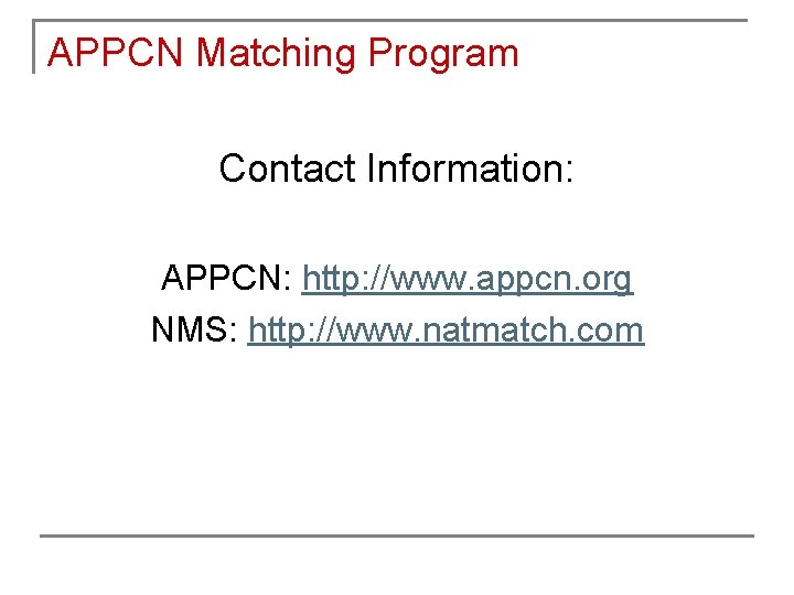 APPCN Matching Program Contact Information: APPCN: http: //www. appcn. org NMS: http: //www. natmatch. APPCN Matching Program Contact Information: APPCN: http: //www. appcn. org NMS: http: //www. natmatch.