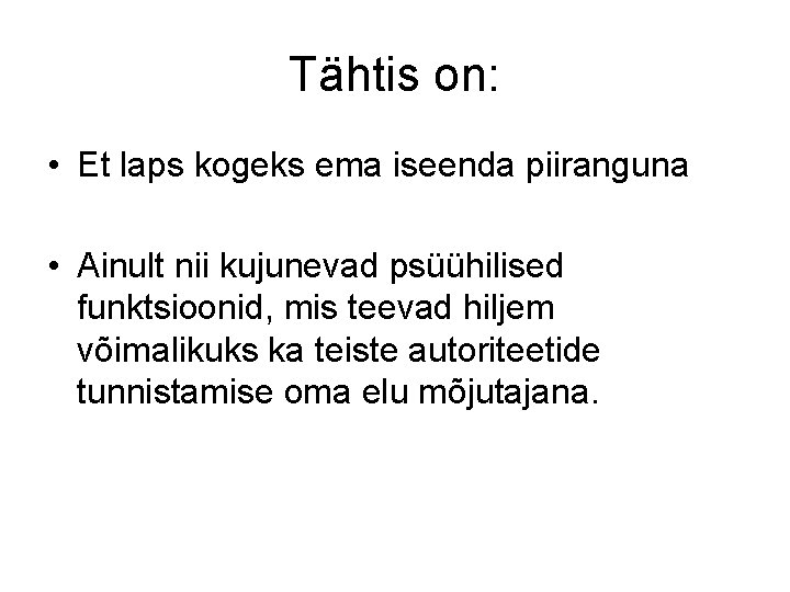 Tähtis on: • Et laps kogeks ema iseenda piiranguna • Ainult nii kujunevad psüühilised