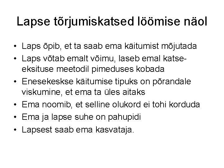 Lapse tõrjumiskatsed löömise näol • Laps õpib, et ta saab ema käitumist mõjutada •