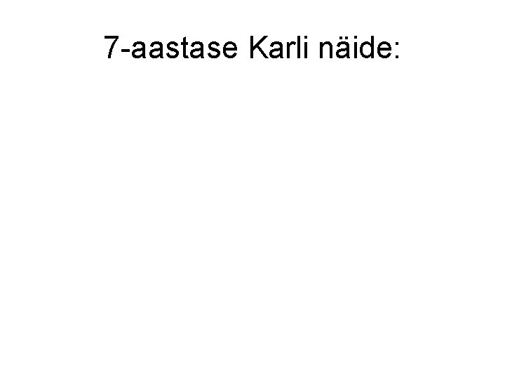 7 -aastase Karli näide: 