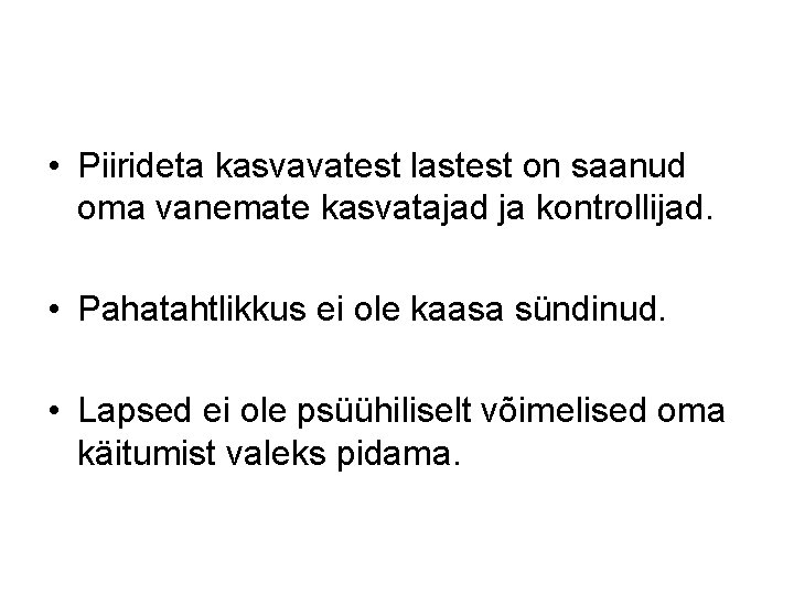  • Piirideta kasvavatest lastest on saanud oma vanemate kasvatajad ja kontrollijad. • Pahatahtlikkus