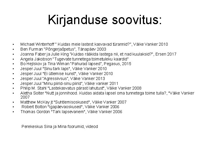 Kirjanduse soovitus: • • • • Michael Winterhoff “ Kuidas meie lastest kasvavad türannid?