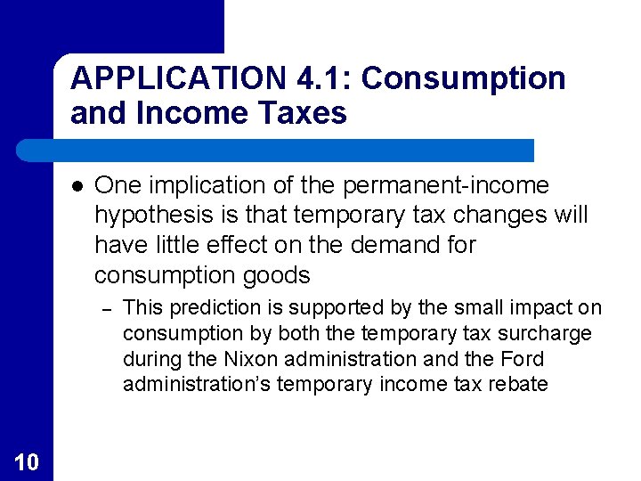 APPLICATION 4. 1: Consumption and Income Taxes l One implication of the permanent-income hypothesis