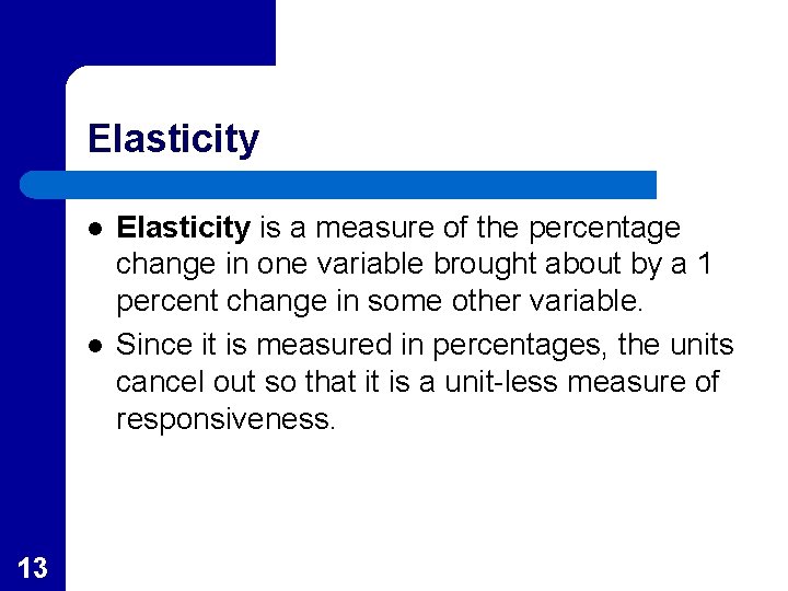 Elasticity l l 13 Elasticity is a measure of the percentage change in one