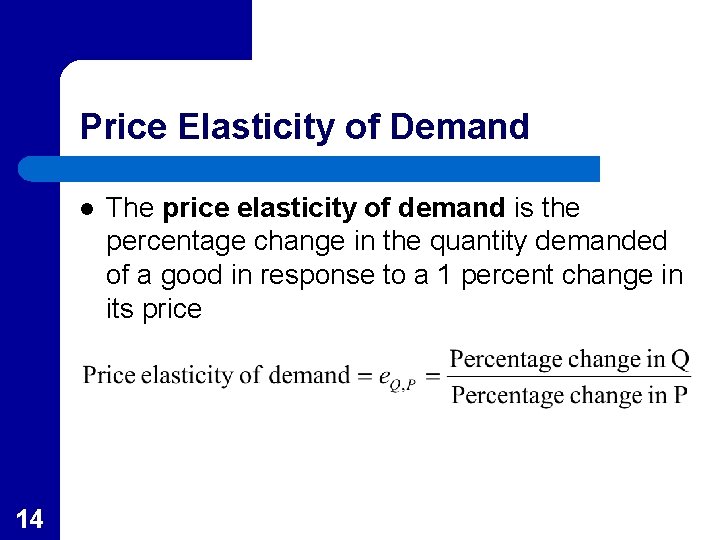 Price Elasticity of Demand l 14 The price elasticity of demand is the percentage