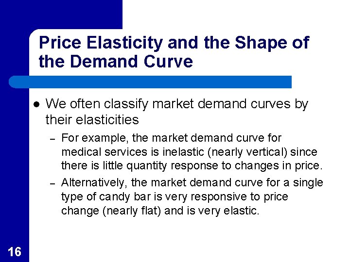 Price Elasticity and the Shape of the Demand Curve l We often classify market