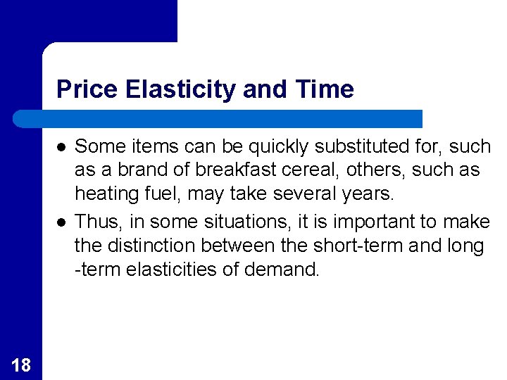 Price Elasticity and Time l l 18 Some items can be quickly substituted for,