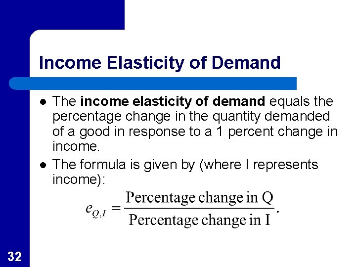 Income Elasticity of Demand l l 32 The income elasticity of demand equals the