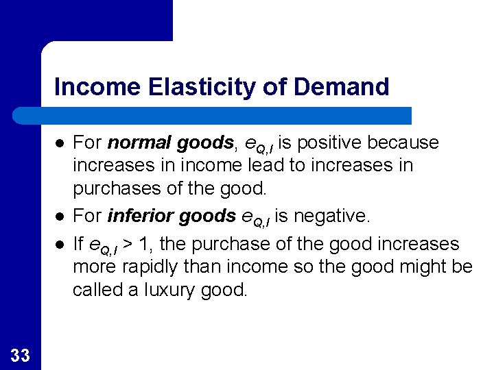 Income Elasticity of Demand l l l 33 For normal goods, e. Q, I