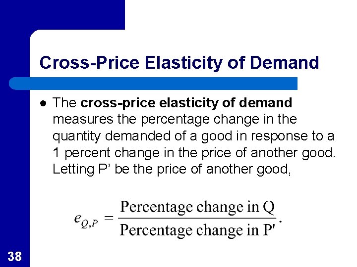 Cross-Price Elasticity of Demand l 38 The cross-price elasticity of demand measures the percentage