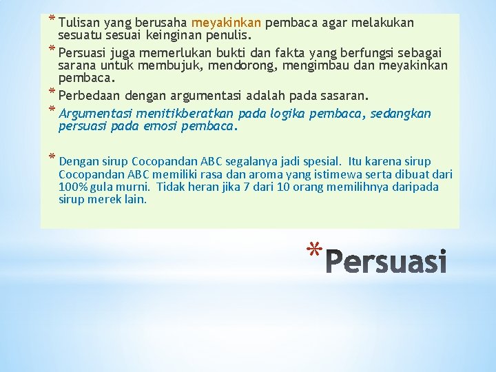 * Tulisan yang berusaha meyakinkan pembaca agar melakukan sesuatu sesuai keinginan penulis. * Persuasi