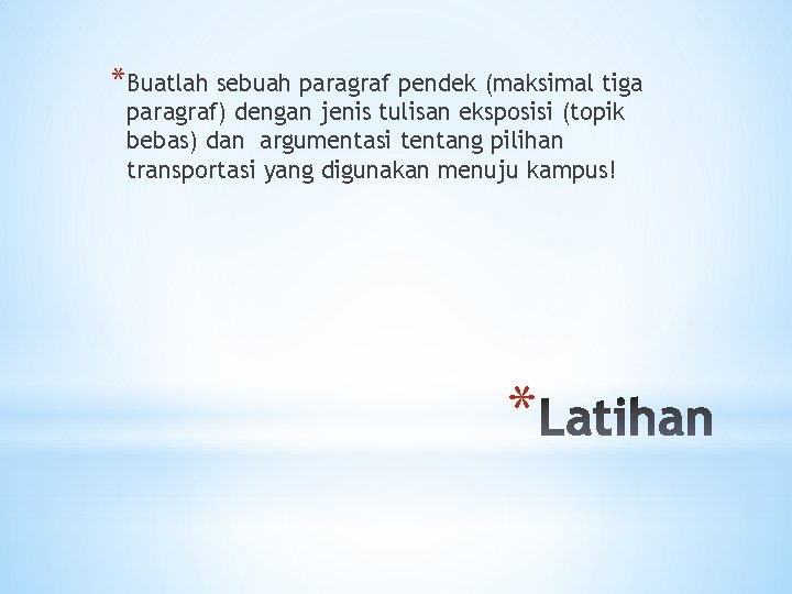 *Buatlah sebuah paragraf pendek (maksimal tiga paragraf) dengan jenis tulisan eksposisi (topik bebas) dan
