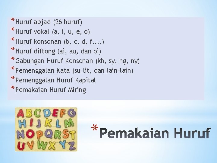 *Huruf abjad (26 huruf) *Huruf vokal (a, i, u, e, o) *Huruf konsonan (b,