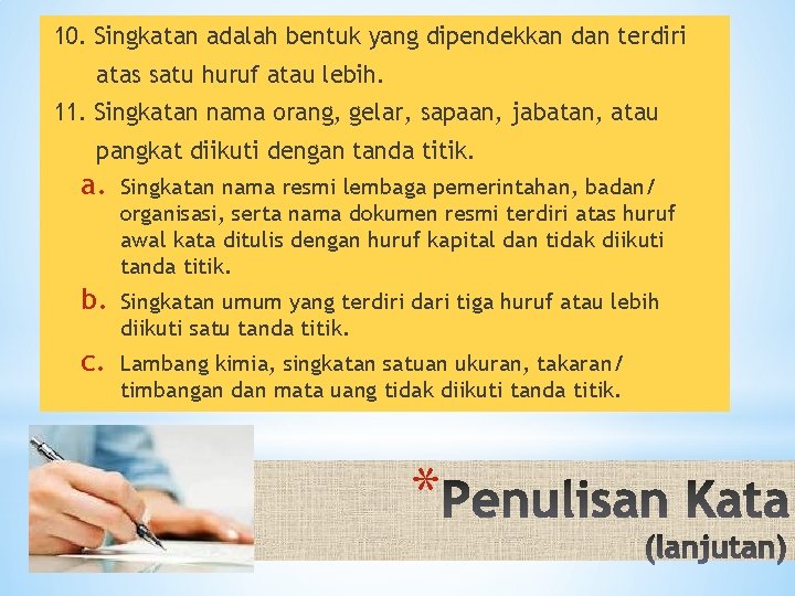 10. Singkatan adalah bentuk yang dipendekkan dan terdiri atas satu huruf atau lebih. 11.