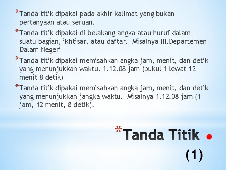*Tanda titik dipakai pada akhir kalimat yang bukan pertanyaan atau seruan. *Tanda titik dipakai