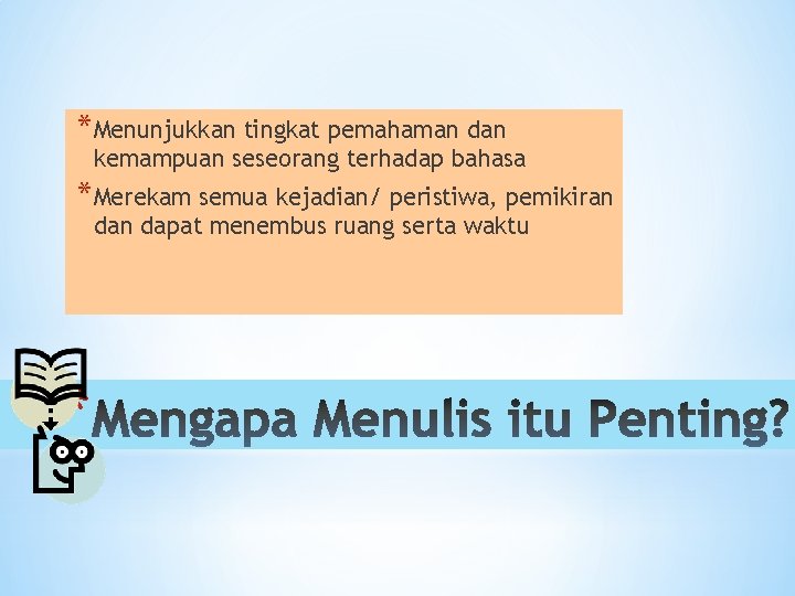 *Menunjukkan tingkat pemahaman dan kemampuan seseorang terhadap bahasa *Merekam semua kejadian/ peristiwa, pemikiran dapat