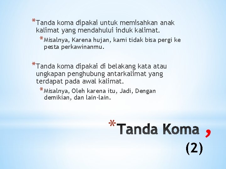 *Tanda koma dipakai untuk memisahkan anak kalimat yang mendahului induk kalimat. * Misalnya, Karena
