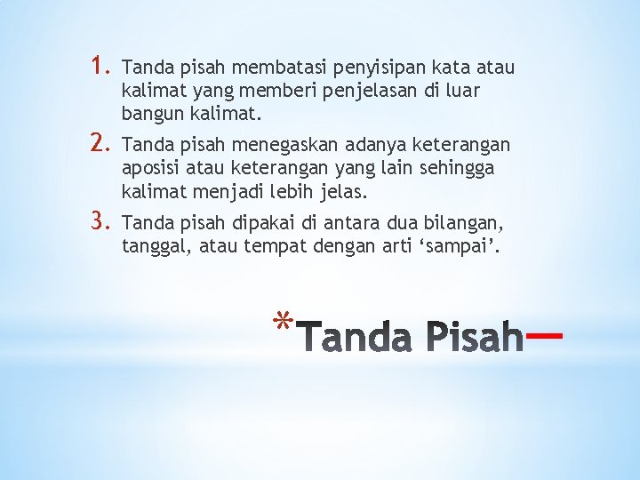 1. Tanda pisah membatasi penyisipan kata atau kalimat yang memberi penjelasan di luar bangun