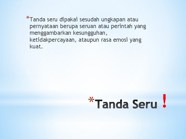*Tanda seru dipakai sesudah ungkapan atau pernyataan berupa seruan atau perintah yang menggambarkan kesungguhan,