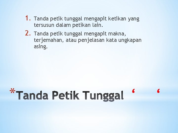 * 1. Tanda petik tunggal mengapit ketikan yang tersusun dalam petikan lain. 2. Tanda