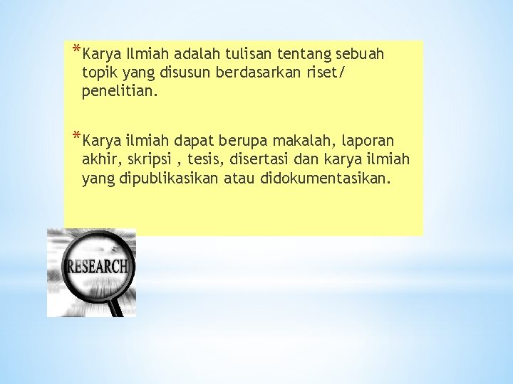 *Karya Ilmiah adalah tulisan tentang sebuah topik yang disusun berdasarkan riset/ penelitian. *Karya ilmiah