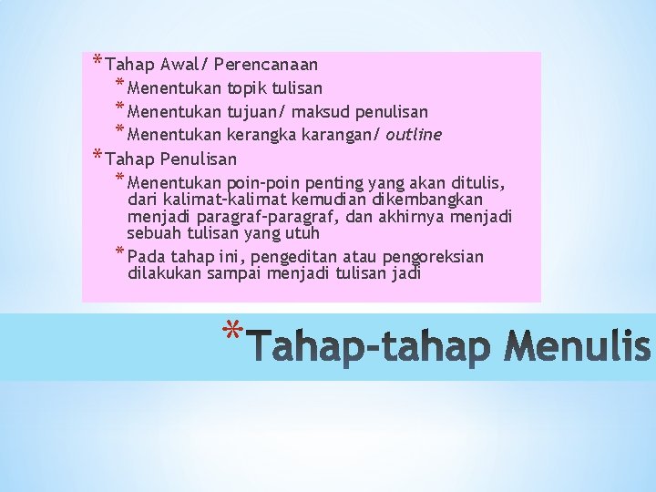 * Tahap Awal/ Perencanaan * Menentukan topik tulisan * Menentukan tujuan/ maksud penulisan *