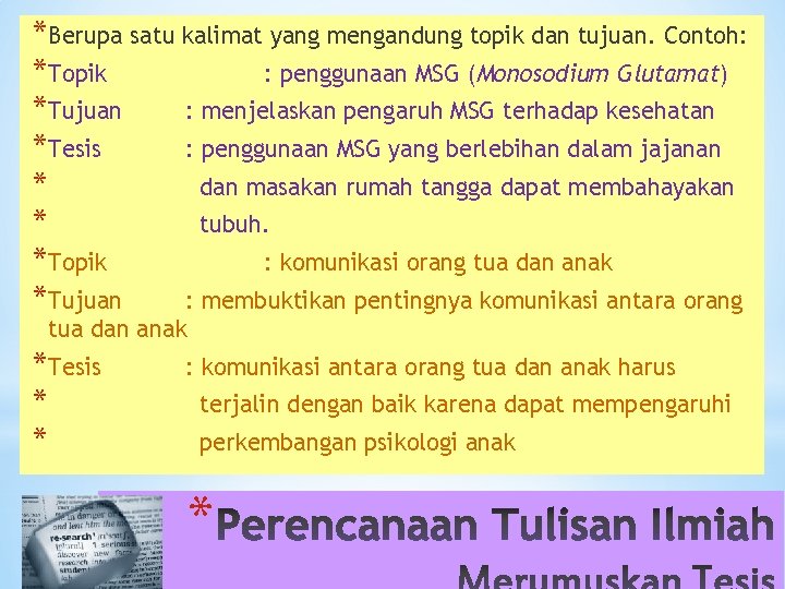 *Berupa satu kalimat yang mengandung topik dan tujuan. Contoh: *Topik : penggunaan MSG (Monosodium