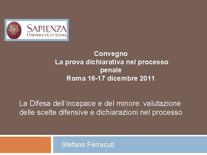 Convegno La prova dichiarativa nel processo penale Roma 16 -17 dicembre 2011 La Difesa