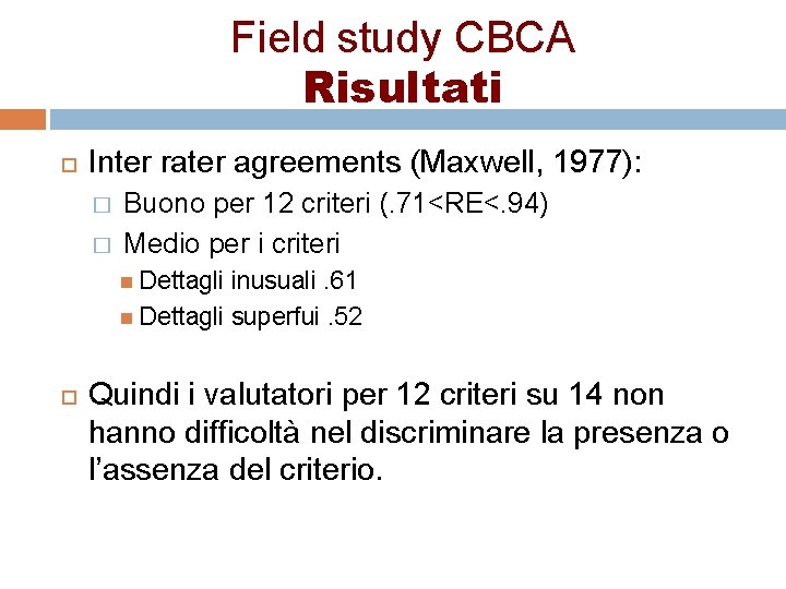 Field study CBCA Risultati Inter rater agreements (Maxwell, 1977): � Buono per 12 criteri