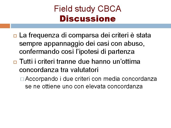 Field study CBCA Discussione La frequenza di comparsa dei criteri è stata sempre appannaggio