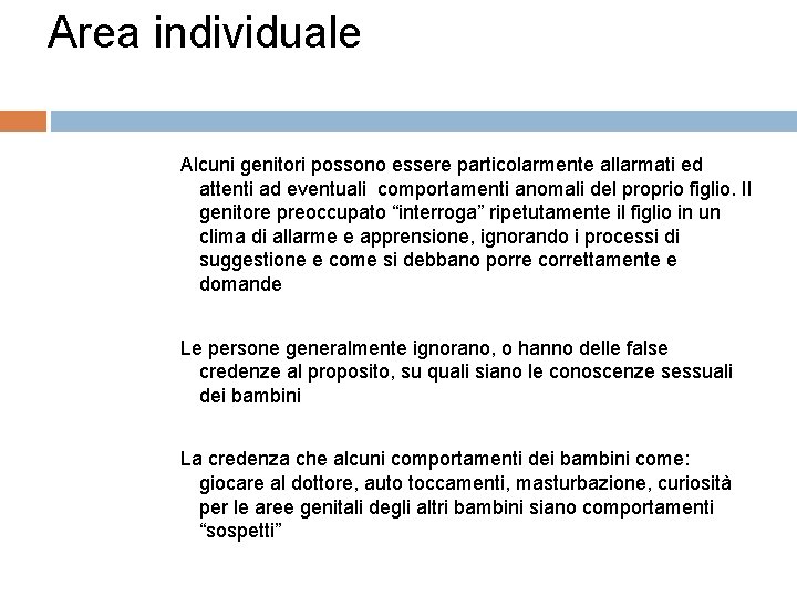 Area individuale Alcuni genitori possono essere particolarmente allarmati ed attenti ad eventuali comportamenti anomali