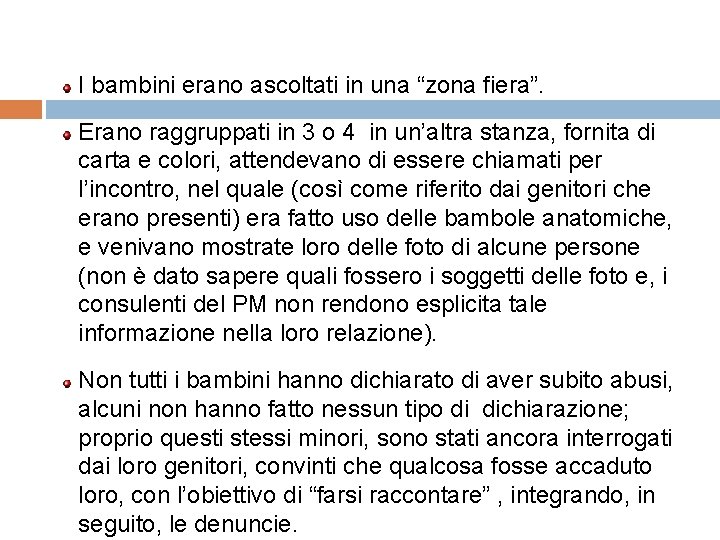 I bambini erano ascoltati in una “zona fiera”. Erano raggruppati in 3 o 4