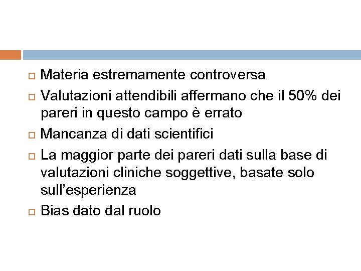  Materia estremamente controversa Valutazioni attendibili affermano che il 50% dei pareri in questo