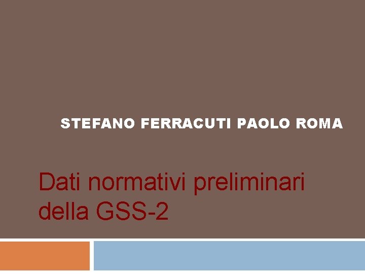  STEFANO FERRACUTI PAOLO ROMA Dati normativi preliminari della GSS-2 